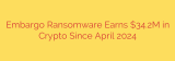 Embargo Ransomware Earns $34.2M in Crypto Since April 2024