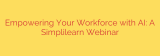 Empowering Your Workforce with AI: A Simplilearn Webinar