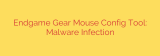 Endgame Gear Mouse Config Tool: Malware Infection