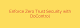 Enforce Zero Trust Security with DoControl