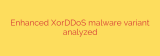 Enhanced XorDDoS malware variant analyzed