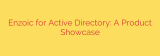 Enzoic for Active Directory: A Product Showcase