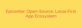 Epicenter: Open-Source, Local-First App Ecosystem