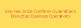 Erie Insurance Confirms Cyberattack Disrupted Business Operations