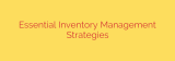 Essential Inventory Management Strategies