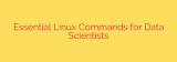 Essential Linux Commands for Data Scientists