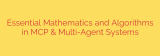 Essential Mathematics and Algorithms in MCP & Multi-Agent Systems