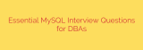 Essential MySQL Interview Questions for DBAs
