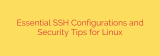 Essential SSH Configurations and Security Tips for Linux