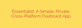 Essentialist: A Simple, Private, Cross-Platform Flashcard App