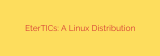 EterTICs: A Linux Distribution