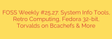 FOSS Weekly #25.27: System Info Tools, Retro Computing, Fedora 32-bit, Torvalds on Bcachefs & More