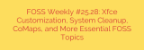 FOSS Weekly #25.28: Xfce Customization, System Cleanup, CoMaps, and More Essential FOSS Topics