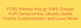 FOSS Weekly #25.32: AWS Outage, AUR Compromise, Ubuntu Guide, Firefox Customization, and Linux News