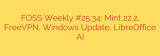 FOSS Weekly #25.34: Mint 22.2, FreeVPN, Windows Update, LibreOffice AI