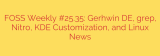 FOSS Weekly #25.35: Gerhwin DE, grep, Nitro, KDE Customization, and Linux News