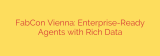 FabCon Vienna: Enterprise-Ready Agents with Rich Data