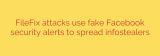 FileFix attacks use fake Facebook security alerts to spread infostealers