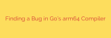 Finding a Bug in Go’s arm64 Compiler