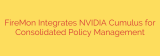 FireMon Integrates NVIDIA Cumulus for Consolidated Policy Management