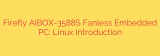Firefly AIBOX-3588S Fanless Embedded PC: Linux Introduction