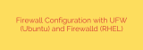 Firewall Configuration with UFW (Ubuntu) and Firewalld (RHEL)