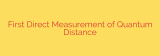 First Direct Measurement of Quantum Distance