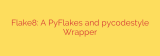 Flake8: A PyFlakes and pycodestyle Wrapper