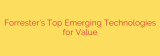 Forrester’s Top Emerging Technologies for Value
