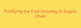 Fortifying the Fast-Growing AI Supply Chain