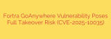 Fortra GoAnywhere Vulnerability Poses Full Takeover Risk (CVE-2025-10035)