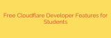 Free Cloudflare Developer Features for Students