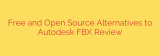 Free and Open Source Alternatives to Autodesk FBX Review