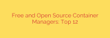 Free and Open Source Container Managers: Top 12