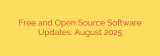 Free and Open Source Software Updates: August 2025