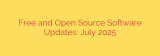 Free and Open Source Software Updates: July 2025