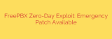 FreePBX Zero-Day Exploit: Emergency Patch Available