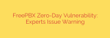 FreePBX Zero-Day Vulnerability: Experts Issue Warning