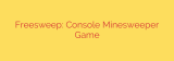 Freesweep: Console Minesweeper Game