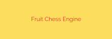 Fruit Chess Engine