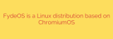 FydeOS is a Linux distribution based on ChromiumOS