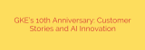 GKE’s 10th Anniversary: Customer Stories and AI Innovation