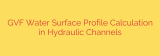 GVF Water Surface Profile Calculation in Hydraulic Channels