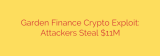Garden Finance Crypto Exploit: Attackers Steal $11M