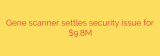 Gene scanner settles security issue for $9.8M