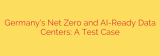 Germany’s Net Zero and AI-Ready Data Centers: A Test Case