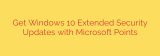Get Windows 10 Extended Security Updates with Microsoft Points