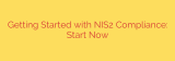 Getting Started with NIS2 Compliance: Start Now