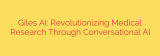 Giles AI: Revolutionizing Medical Research Through Conversational AI