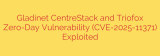 Gladinet CentreStack and Triofox Zero-Day Vulnerability (CVE-2025-11371) Exploited